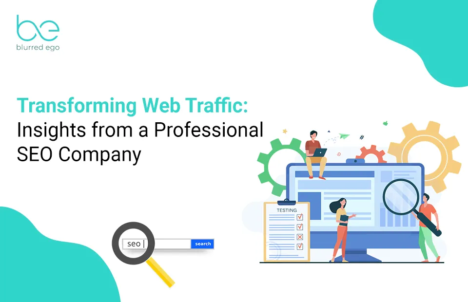Transforming Web Traffic: Insights from a Professional SEO Company