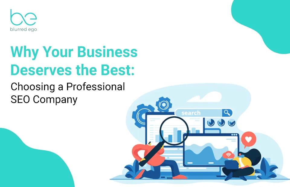 Why Your Business Deserves the Best: Choosing a Professional SEO Company